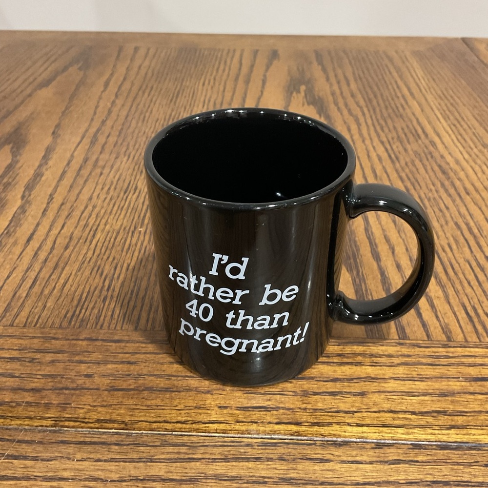 Black Ceramic Mug with Humorous Text “I’d Rather Be 40 Than Pregnant”